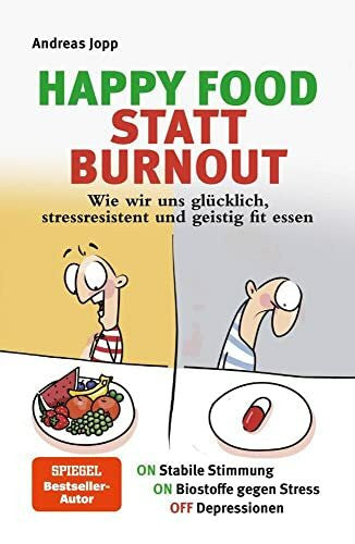 Jopp, Andreas Happy Food statt Burnout – Der Masterplan gegen Stress, Burnout und Depressionen. Neue Forschung: Wie gute Ernährung messbar Konzentration, Stressresistenz und Stimmung verbessern.