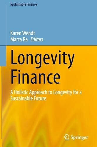 Ra, Marta Longevity Finance: A Holistic Approach to Longevity for a Sustainable Future (Sustainable Finance)