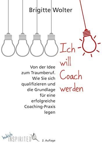 Wolter, Brigitte Ich will Coach werden: Von der Idee zum Traumberuf - Wie Sie sich qualifizieren und die Grundlage für eine erfolgreiche Coaching-Praxis legen (budrich Inspirited)