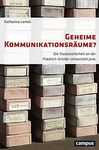 Lenski, Katharina Geheime Kommunikationsräume?: Die Staatssicherheit an der Friedrich-Schiller-Universität Jena