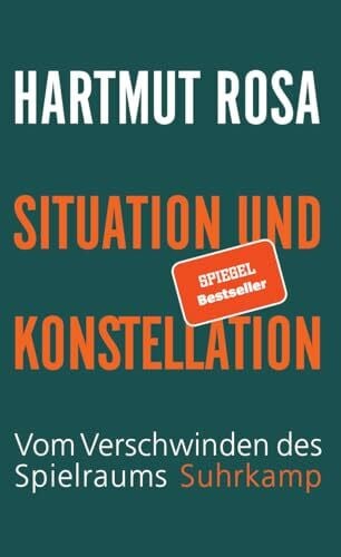 Rosa, Hartmut Situation und Konstellation: Vom Verschwinden des Spielraums | Warum uns die Energie ausgeht | Spiegel-Bestseller