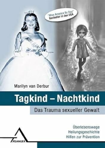 Van Derbur, Marilyn Tagkind - Nachtkind.: Das Trauma sexueller Gewalt: Überlebenswege, Heilungsgeschichte, Hilfen zur Prävention.