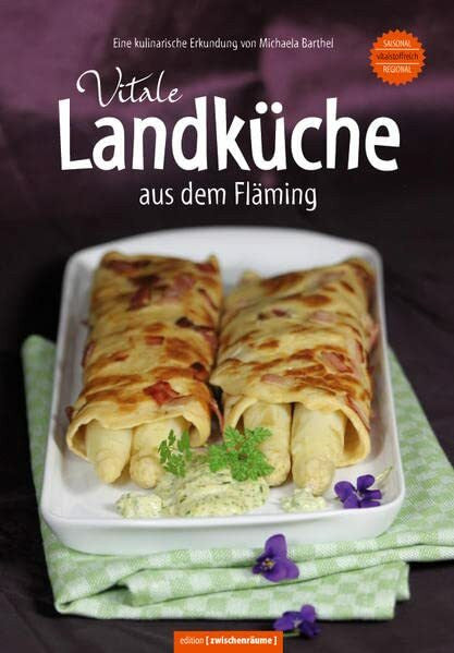 Michaela Barthel Vitale Landküche aus dem Fläming Regional-vitalstoffreich-saisonal Gesunde Küche bei ernährungsbedingten Erkrankungen
