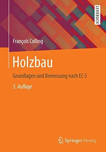 Colling, François Holzbau: Grundlagen und Bemessung nach EC 5