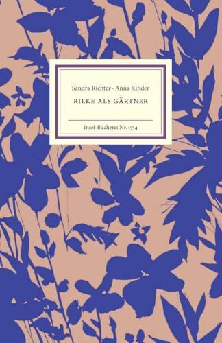 Kinder, Anna Rilke als Gärtner: Mit zahlreichen Pflanzenfunden aus Rainer Maira Rilkes Notizbüchern (Insel-Bücherei)
