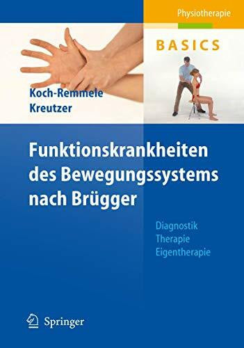 Kreutzer, Roland Funktionskrankheiten des Bewegungssystems nach Brügger: Diagnostik, Therapie, Eigentherapie (Physiotherapie Basics)