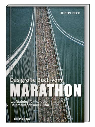 Beck, Hubert Das große Buch vom Marathon: Lauftraining für Marathon, Halbmarathon und 10 km. Mit Trainingsplan für Anfänger & Laufprofis. Tipps für die optimale Marathon-Vorbereitung, Ernährung, & Ausrüstung
