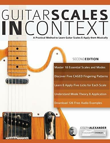 Alexander, Mr Joseph Guitar Scales in Context: A practical encyclopaedia and playing guide to musically learn scales on guitar (Learn Guitar Theory and Technique)