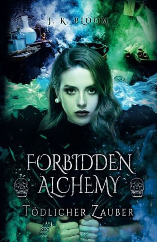 Bloom, J. K. Forbidden Alchemy - Tödlicher Zauber: Sinnliche New Adult Fantasy mit einem Bad Boy und einer unerschrockenen Alchemistin (Band 1)