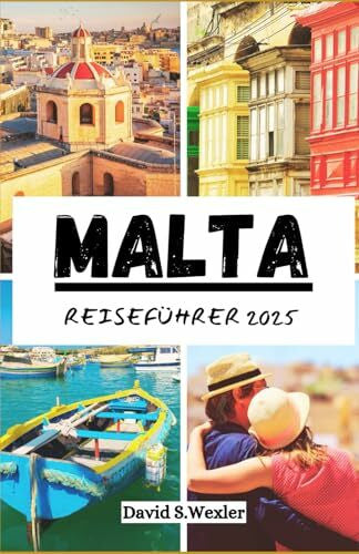 S. Wexler, David MALTA REISEFÜHRER 2025: Ein umfassendes Reisehandbuch zu Kultur, Küche und Küstenwundern (German version (Abenteuerführer))