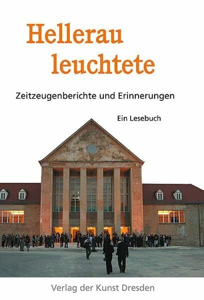 Ehrhardt Heinold Hellerau leuchtete: Zeitzeugenberichte und Erinnerungen. Ein Lesebuch