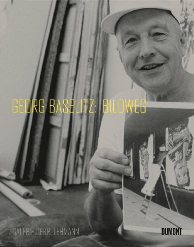 Karcher, Eva Georg Baselitz: Bildweg: Katalog zur Ausstellung in der Galerie Gebr. Lehmann, Dresden, 2008. Dtsch.-Engl.