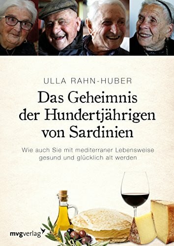 Rahn-Huber, Ulla Das Geheimnis der Hundertjährigen von Sardinien: Wie auch Sie mit mediterraner Lebensweise gesund und glücklich alt werden