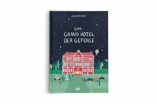 Branković, Lidia Das Grand Hotel der Gefühle. Wenn Liebe, Wut und Dankbarkeit bei uns einziehen: Gefühle beschreiben und benennen. Ein besonderes Kinderbuch ab 4 über Emotionen und Umgang mit Gefühlen