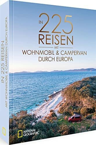 Moll, Michael National Geographic Reise Bildband – In 225 Reisen mit Wohnmobil und Campervan durch Europa: Legendäre Roadtrips und Traumziele für Camper.