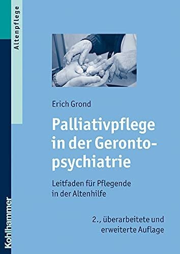 Grond, Erich Palliativpflege in der Gerontopsychiatrie: Leitfaden für Pflegende in der Altenhilfe
