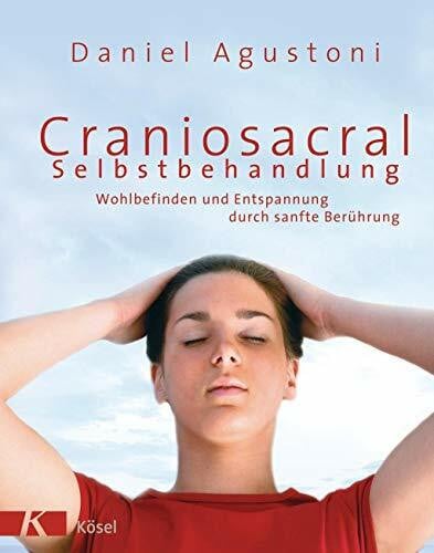 Agustoni, Daniel Craniosacral-Selbstbehandlung: Wohlbefinden und Entspannung durch sanfte Berührung