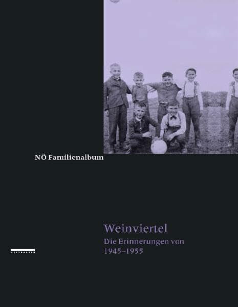 Rosner, Willibald NÖ Familienalbum - Weinviertel: Unser Land 1945 bis 1955. In persönlichen Erinnerungen