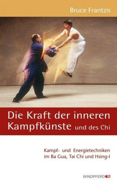 Stephan Schuhmacher Die Kraft der inneren Kampfkünste und des Chi: Kampf- und Energietechniken im Ba Gua, Tai Chi und Hsing-I