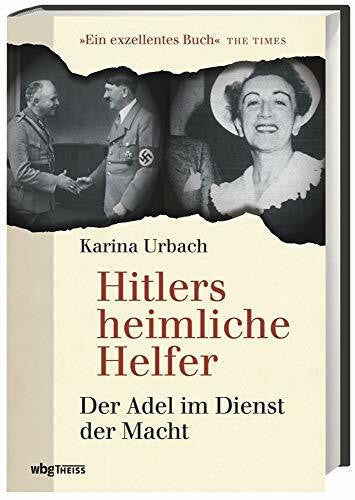 Urbach, Karina Hitlers heimliche Helfer: Der Adel im Dienst der Macht