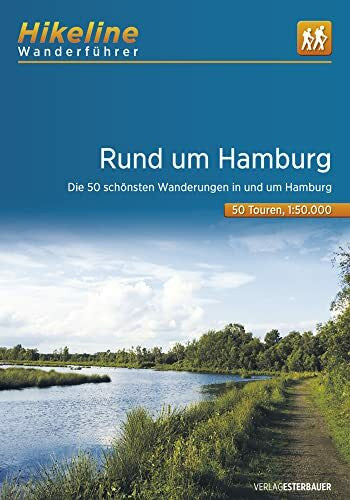 Esterbauer Verlag Wanderführer Rund um Hamburg: Die schönsten Wandertouren in und um Hamburg 50 Touren, 631 km, 1:50.000, GPS-Tracks Download, LiveUpdate (Hikeline /Wanderführer)