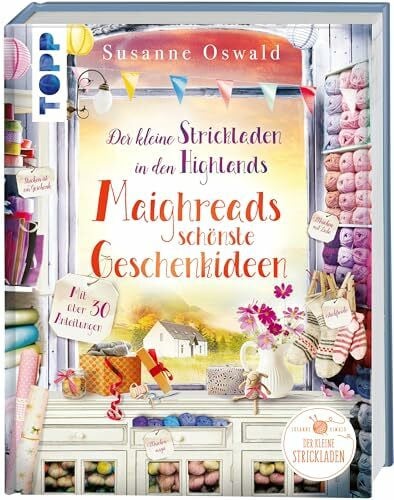 Oswald, Susanne Der kleine Strickladen in den Highlands. Maighreads schönste Geschenkideen: Die schönsten Strickideen zum Verschenken