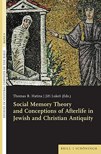 Lukeš Social Memory Theory and Conceptions of Afterlife in Jewish and Christian Antiquity (Studies in Cultural Contexts of the Bible)