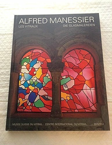 Alfred Manessier. Die Glasmalereien 1948-1993. Les vitraux. Dt. /Franz.