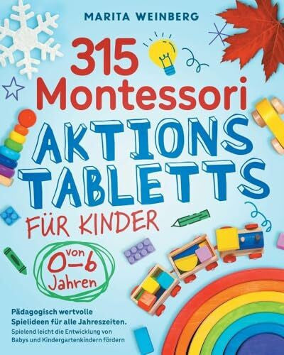 Weinberg, Marita 315 Montessori Aktionstabletts für Kinder von 0-6 Jahren: Pädagogisch wertvolle Spielideen für alle Jahreszeiten. Spielend leicht die Entwicklung von Babys und Kindergartenkindern fördern