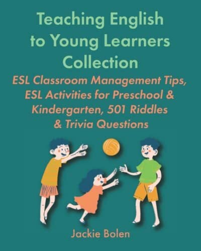 Bolen, Jackie Teaching English to Young Learners Collection: ESL Classroom Management Tips, ESL Activities for Preschool & Kindergarten, 501 Riddles & Trivia ... or Foreign Language to Children Collections)