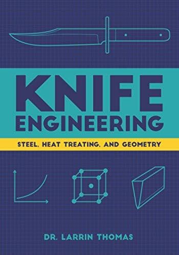Thomas, Dr. Larrin Knife Engineering: Steel, Heat Treating, and Geometry