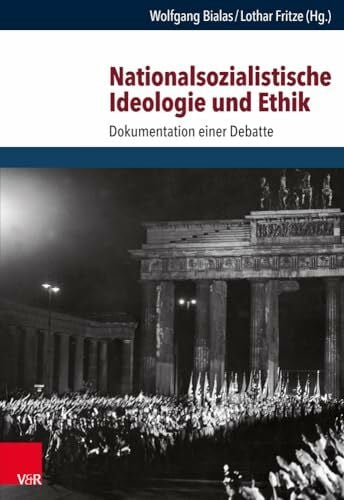 Wolfgang Bialas Nationalsozialistische Ideologie und Ethik: Dokumentation einer Debatte (Schriften des Hannah-Arendt-Instituts für Totalitarismusforschung, Band 65)