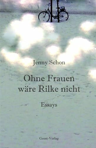 Schon, Jenny Ohne Frauen wäre Rilke nicht: Essays