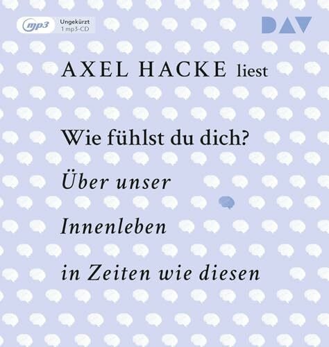 Hacke, Axel Wie fühlst du dich? Über unser Innenleben in Zeiten wie diesen: Ungekürzte Autorenlesung mit Axel Hacke (1 mp3-CD)