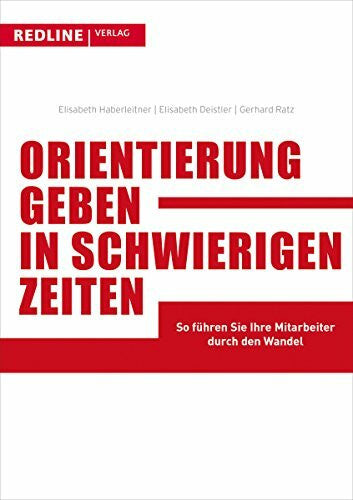 Ratz, Gerhard Orientierung geben in schwierigen Zeiten: So führen Sie Ihre Mitarbeiter durch den Wandel