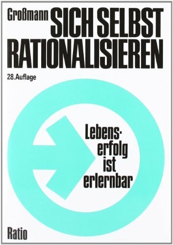 Grossmann, Gustav Sich selbst rationalisieren: Lebenserfolg ist erlernbar
