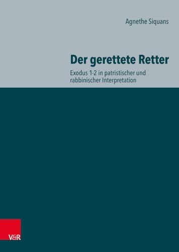 Agnethe Der gerettete Retter: Exodus 1-2 in patristischer und rabbinischer Interpretation (Ioudaioi: Schriften des Institutum Judaicum Delitzschianum)
