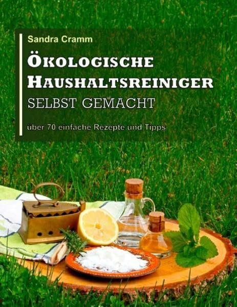 Cramm, Sandra Ökologische Haushaltsreiniger selbst gemacht: über 70 einfache Rezepte und Tipps