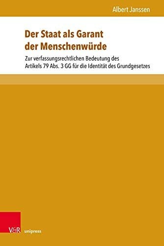 Albert Janssen Der Staat als Garant der Menschenwürde: Zur verfassungsrechtlichen Bedeutung des Artikels 79 Abs. 3 GG für die Identität des Grundgesetzes (Beiträge zu Grundfragen des Rechts)