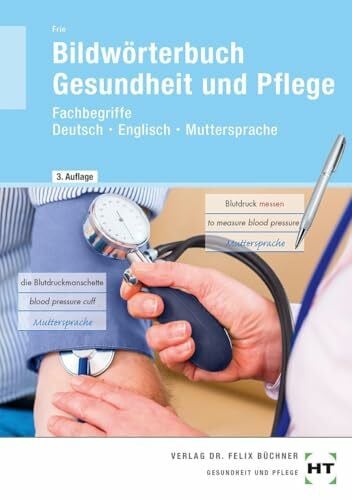 Frie, Georg Bildwörterbuch Gesundheit und Pflege: Fachbegriffe Deutsch - Englisch - Muttersprache