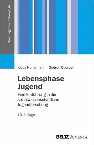 Quenzel, Gudrun Lebensphase Jugend: Eine Einführung in die sozialwissenschaftliche Jugendforschung (Grundlagentexte Soziologie)
