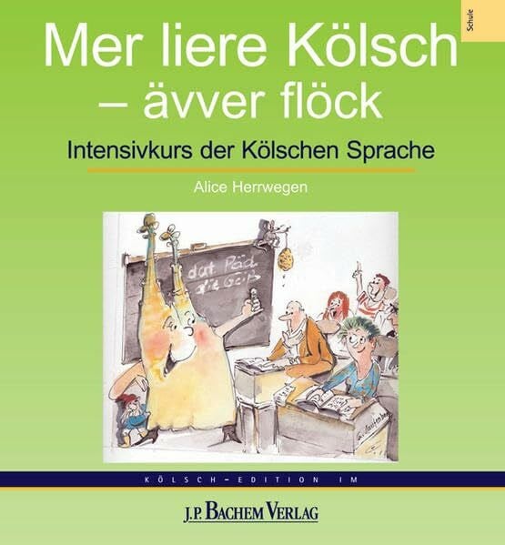Herrwegen, Alice Mer liere Kölsch - ävver flöck: Intensivkurs der Kölschen Sprache: Intensivkurs der Kölschen Sprache. Hrsg.: Akademie för uns kölsche Sproch