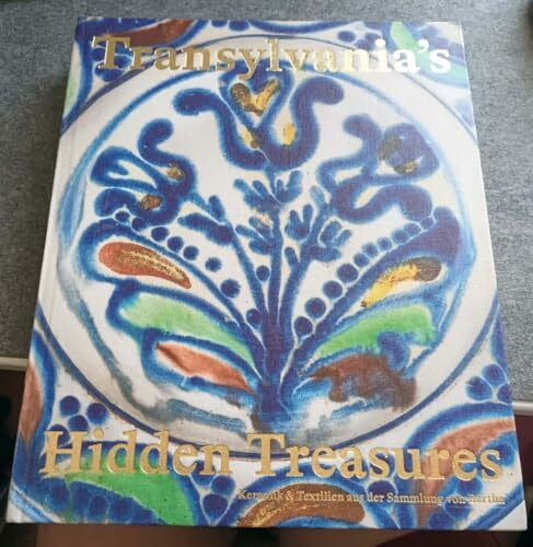 Kulturstiftung Basel H. Geiger HBH.G Transylvania's Hidden Treasures. Keramik & Textilien aus der Sammlung Bartha