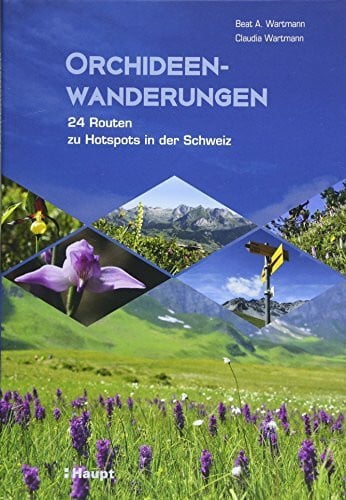 Beat A. Wartmann Orchideenwanderungen: 24 Routen zu Hotspots in der Schweiz
