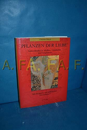 Rätsch, Christian Pflanzen der Liebe: Aphrodisiaka in Mythos und Geschichte. Mit Rezepten und praktischen Anleitungen (Gesundheit /Lebenshilfe)