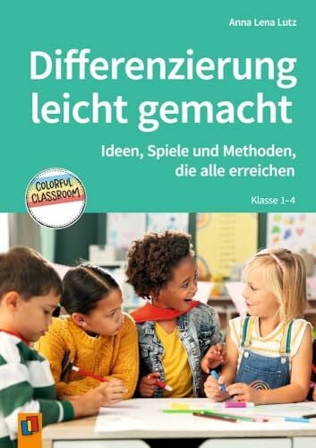 Lutz, Anna Lena Differenzierung leicht gemacht – Klasse 1–4: Ideen, Spiele und Methoden, die alle erreichen