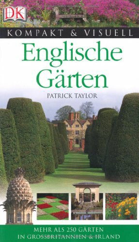 Taylor, Patrick Englische Gärten: Mehr als 250 Gärten in Großbritannien & Irland (Kompakt & Visuell)