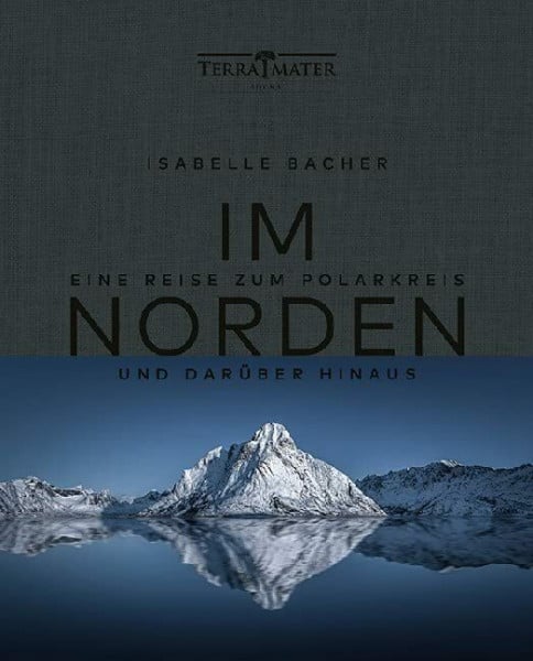 Bacher, Isabelle Im Norden: Eine Reise zum Polarkreis und darüber hinaus
