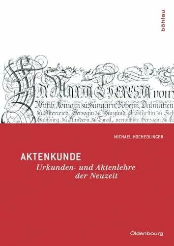 Hochedlinger, Dr. Michael Aktenkunde: Urkunden- und Aktenlehre der Neuzeit . (Oldenbourg Historische Hilfswissenschaften)