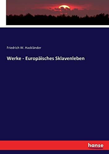 Hackländer, Friedrich W. Werke - Europäisches Sklavenleben